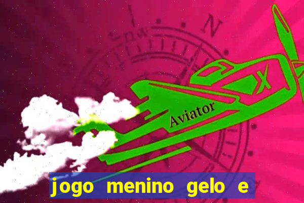 jogo menino gelo e menina lava